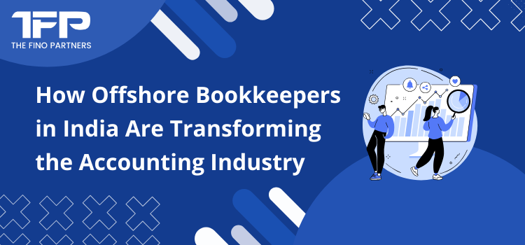 How Offshore Bookkeepers in India Are Transforming the Accounting Industry